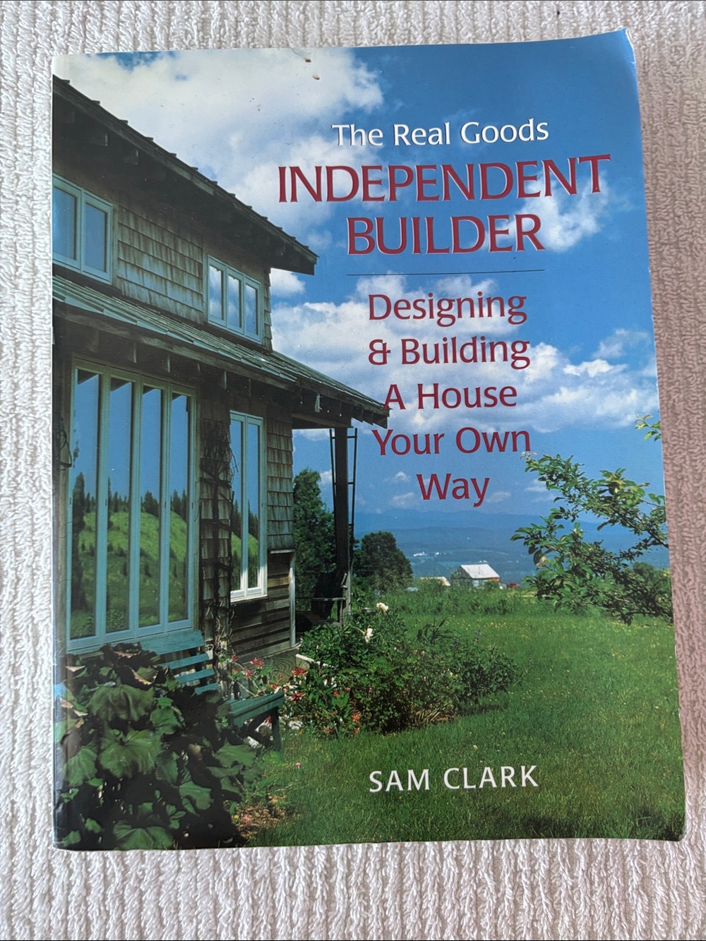 Independent Builder Designing and Building A House Your Own Way by Sam Clark
